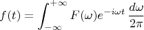 $$
f(t)=\int_{-\infty}^{+\infty}F(\omega)e^{-i\omega t}\,\frac{d\omega}{2\pi}
$$