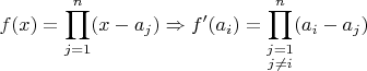 $\displaystyle f(x) = \prod_{j=1}^n (x-a_j) \Rightarrow f'(a_i) = \prod_{\substack{j=1\\j\ne i}}^n (a_i-a_j)$