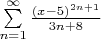 $
\sum\limits_{n=1}^{\infty} \frac{(x-5)^{2n+1}}{3n+8}
$