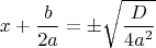 $$
x + \frac{b}{2a} = \pm \sqrt{\frac{D}{4a^2}}
$$