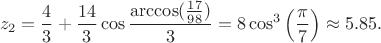 $$z_2=\frac{4}{3} + \frac{14}{3} \cos\frac{\arccos(\frac{17}{98})}{3}= 8\cos^3\left(\frac{\pi}{7}\right)\approx 5.85.$$