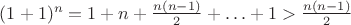 $(1+1)^n = 1 + n + \frac{n(n-1)}{2} + \ldots + 1 > \frac{n(n-1)}{2}$