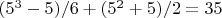 $(5^3-5)/6+(5^2+5)/2= 35$