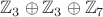 $\mathbb{Z}_3 \oplus \mathbb{Z}_3 \oplus \mathbb{Z}_7$