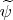 $\widetilde \psi$