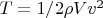 $T=1/2\rho Vv^2$