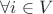 $\forall i \in V$