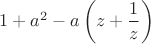 $1 + a^2 - a \left( z + \dfrac{1}{z} \right)$