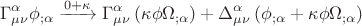 $$\Gamma _{\mu \nu }^\alpha  \phi _{;\alpha } \xrightarrow{{0 + \kappa }}\Gamma _{\mu \nu }^\alpha  \left( {\kappa \phi \Omega _{;\alpha } } \right) + \Delta _{\mu \nu }^\alpha  \left( {\phi _{;\alpha }  + \kappa \phi \Omega _{;\alpha } } \right)$$