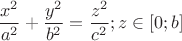 $$\[\frac{{{x^2}}}{{{a^2}}} + \frac{{{y^2}}}{{{b^2}}} = \frac{{{z^2}}}{{{c^2}}};z \in [0;b]\]$$