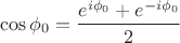 $$\cos{\phi_0} = \frac{e^{i\phi_0} + e^{-i\phi_0}}{2}$$