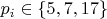 $p_i \in \left\lbrace 5, 7, 17 \right\rbrace$