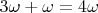 $3\omega + \omega = 4\omega$