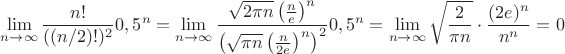 $\displaystyle\lim_{n\to \infty}\dfrac{n!}{((n/2)!)^2}0,5^n=\lim_{n\to \infty}\dfrac{\sqrt{2 \pi n} \left(\frac{n}{e}\right)^n}{\left(\sqrt{\pi n} \left(\frac{n}{2e}\right)^n\right)^2}0,5^n=\lim_{n\to \infty}\sqrt{\dfrac{2}{\pi n}}\cdot \dfrac{(2e)^n}{n^n}=0$
