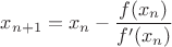 $x_{n+1}=x_n-\dfrac{f(x_n)}{f'(x_n)}$