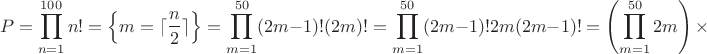 $$P=\prod_{n=1}^{100} n!=\left\{m=\lceil \frac n 2 \rceil \right\}=\prod_{m=1}^{50} (2m-1)!(2m)!=\prod_{m=1}^{50} (2m-1)!2m(2m-1)!=\left(\prod_{m=1}^{50} 2m \right) \times$$
