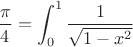 $$
\frac{\pi}{4} = \int_0^1 \frac{1}{\sqrt{1-x^2}}
$$