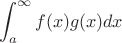 $$\int_{a}^\infty f(x)g(x) dx$$