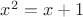 $x^2=x+1$
