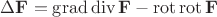 $ \Delta\mathbf{F} = \operatorname{grad} \operatorname{div} \mathbf{F} - \operatorname{rot} \operatorname{rot} \mathbf{F}$