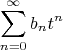 \[ \sum\limits_{n = 0}^\infty  {b_n } t^n \]