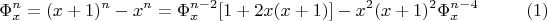 $$\Phi_x^n = (x+1)^n - x^n = \Phi_x^{n-2}[1+2x(x+1)] - x^2(x+1)^2 \Phi_x^{n-4} \eqno(1) $$
