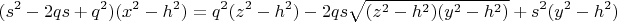 $$(s^2-2qs+q^2)(x^2-h^2) = q^2(z^2-h^2) - 2qs\sqrt{(z^2-h^2)(y^2-h^2)}+s^2(y^2-h^2)$$