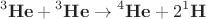 $${}^3\mathbf{He}+{}^3\mathbf{He}\rightarrow {}^4\mathbf{He}+2{}^1\mathbf{H}$$