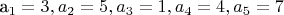 a_1 = 3, a_2 = 5, a_3 = 1, a_4 = 4, a_5 = 7