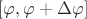 $[\varphi, \varphi+\Delta\varphi]$