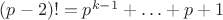 $(p-2)!=p^{k-1}+\ldots+p+1$