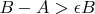 $B-A>\epsilon B$