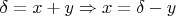 $\delta=x+y\Rightarrow x=\delta-y$