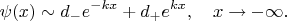 $$\psi(x)\sim d_-e^{-kx}+d_+e^{kx},\quad x\to-\infty.$$