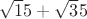 $\sqrt 15+\sqrt 35$