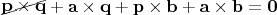 $\begin{xy}*{\mathbf p\times\mathbf q};p+LD;+UR**h@{-}\end{xy}+\mathbf a\times\mathbf q+\mathbf p\times\mathbf b+\mathbf a\times\mathbf b=\mathbf 0$