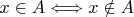 $x \in A \Longleftrightarrow x \notin A$
