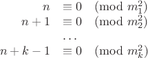 $$\left{ \begin{array}{rl} n & \equiv 0 \pmod{m_1^2}\\
n+1 & \equiv 0 \pmod{m_2^2}\\
& \dots\\
n+k-1 & \equiv 0 \pmod{m_k^2}\end{array}\right.$$
