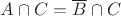$A \cap C = \overline B \cap C$