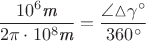 $$\dfrac{10^{6} \textit{m}}{2 \pi \cdot 10^{8} \textit{m}} = \dfrac{\angle \negthickspace \vartriangle \negthickspace \gamma^{\circ}}{360^{\circ}}$$