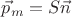 $\vec p_m=S \vec n$