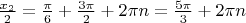 $\[\frac{{{x_2}}}{2} = \frac{\pi }{6} + \frac{{3\pi }}{2} + 2\pi n = \frac{{5\pi }}{3} + 2\pi n\]$