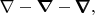 $\nabla-\boldsymbol{\nabla}-\pmb{\nabla},$