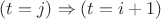 $(t = j) \Rightarrow (t = i + 1)$