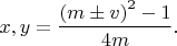 $x,y=\dfrac{\left ( m \pm v \right )^2-1}{4m}.$
