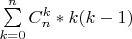 \sum\limits_{k=0}^n C_n^k *k(k-1)