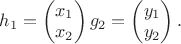 $h_{1} = \begin{pmatrix}
x_{1} \\
x_{2}
\end{pmatrix}  g_{2} = \begin{pmatrix}
y_{1} \\
y_{2}
\end{pmatrix}. $