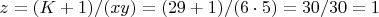 $z = (K+1)/(xy) = (29+1)/(6\cdot 5) = 30/30 = 1$