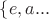 $\left\{e,a...\right.$