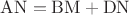 $\mathrm{AN} = \mathrm{BM} + \mathrm{DN}$